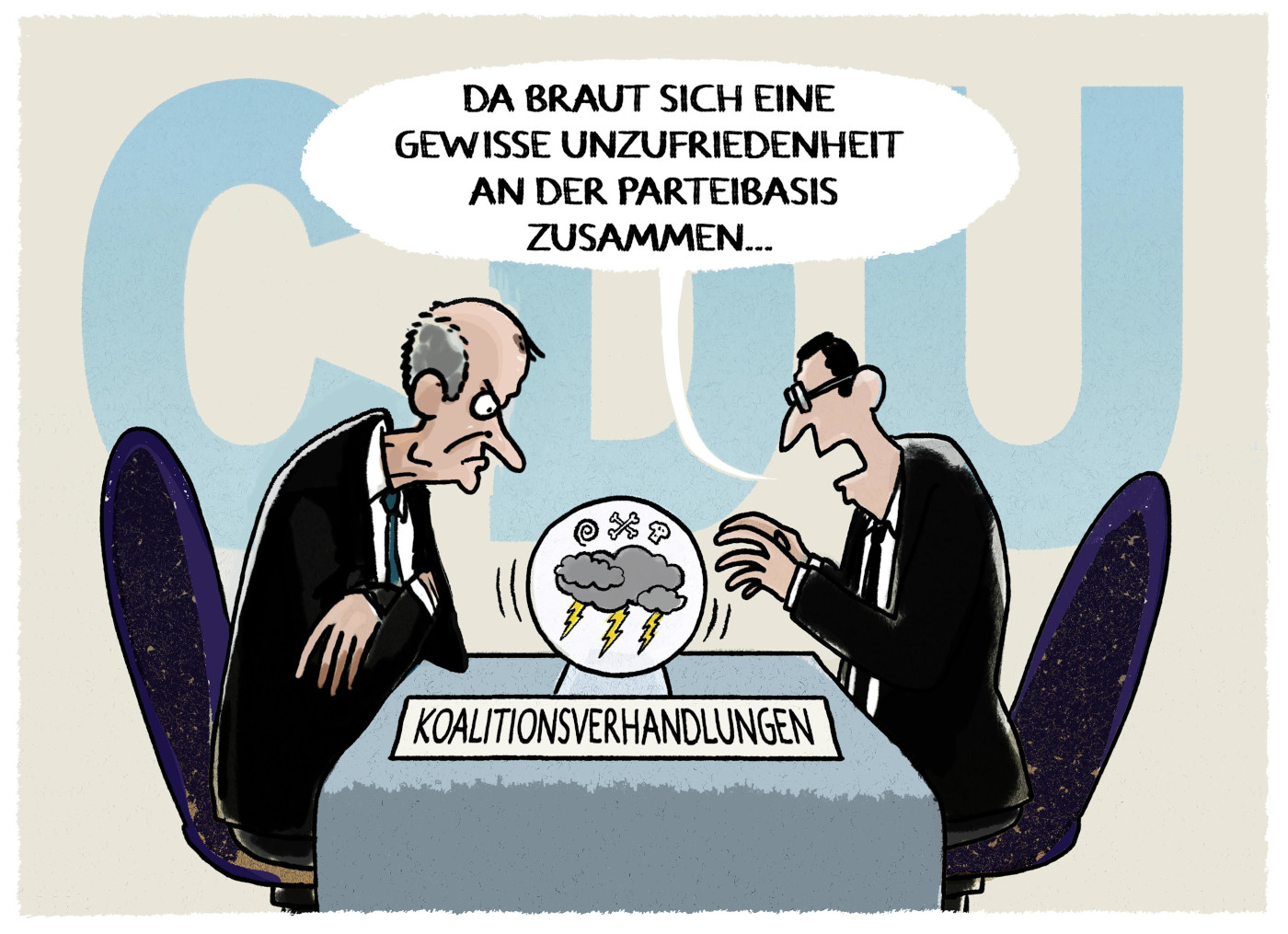In der Karikatur "Merz und die CDU-Basis" von Markus Grolik sitzt ein gezeichneter Friedrich Merz einem Mann an einem Tisch gegenüber. Zwischen ihnen steht eine Glaskugel, in denen Blitze und Regenwolken zu sehen sind. Davor steht ein Schild mit der Aufschrift "Koalitionsverhandlungen". Hinter ihnen an der Wand steht groß in Blau "CDU". Der Mann gegenüber von Merz sagt: "Da braut sich eine gewisse Unzufriedenheit an der Parteibasis zusammen..."